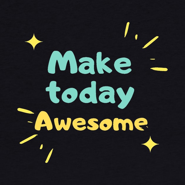 Make  today Awesome by JB's Design Store
